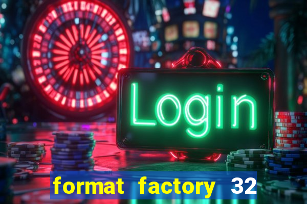 format factory 32 bits windows 7